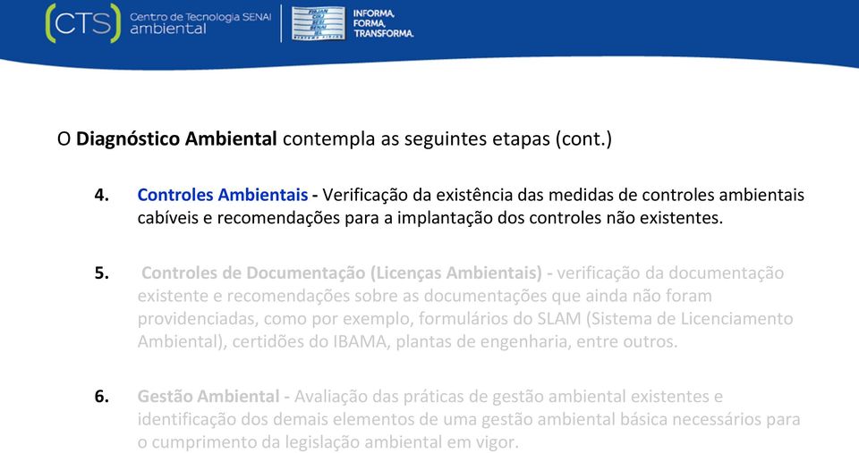 Controles de Documentação (Licenças Ambientais) - verificação da documentação existente e recomendações sobre as documentações que ainda não foram providenciadas, como por exemplo,