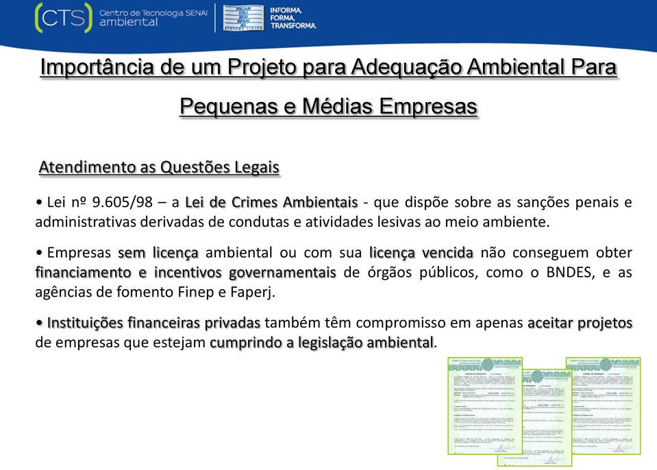 Empresas sem licença ambiental ou com sua licença vencida não conseguem obter financiamento e incentivos governamentais de órgãos públicos, como o