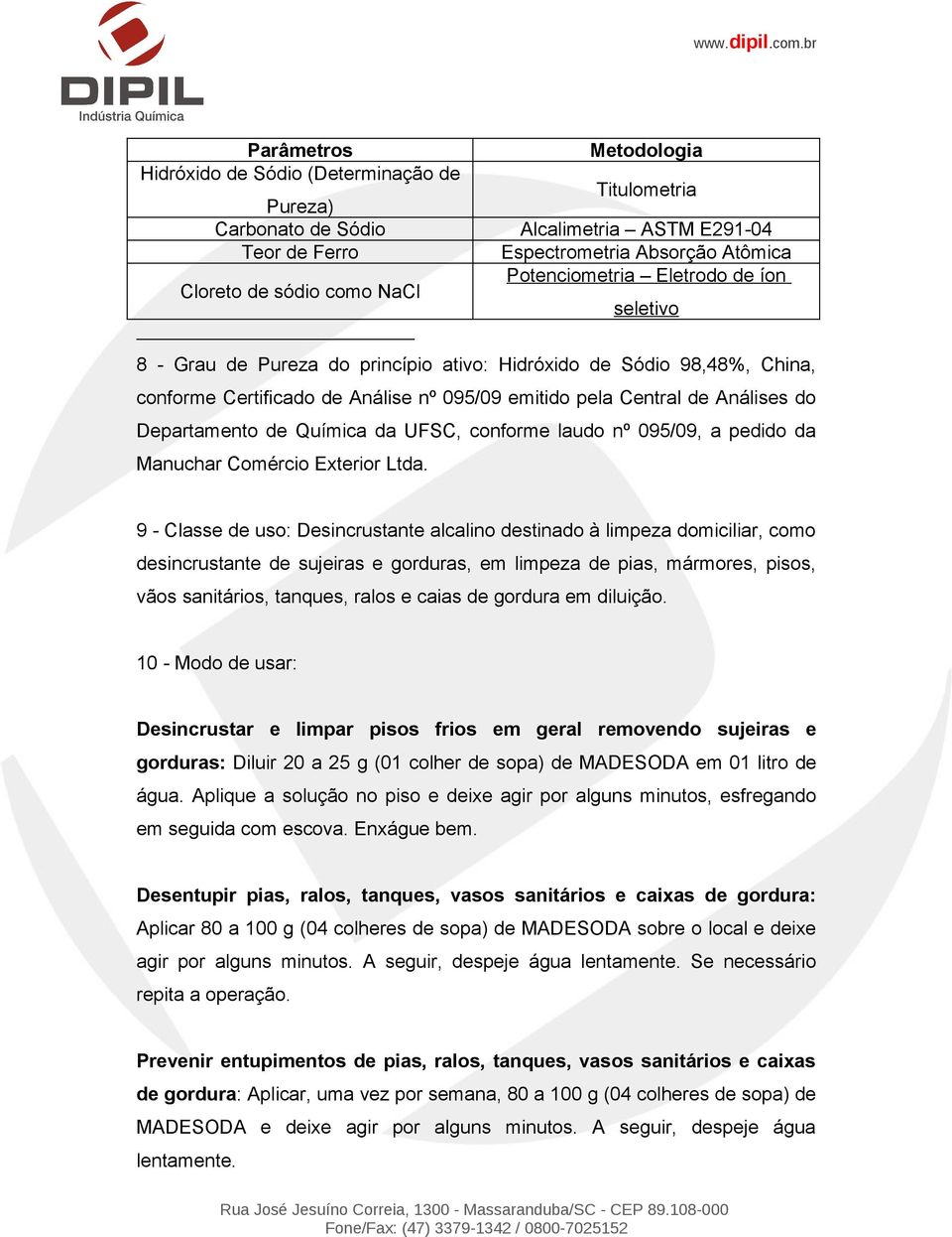 Departamento de Química da UFSC, conforme laudo nº 095/09, a pedido da Manuchar Comércio Exterior Ltda.