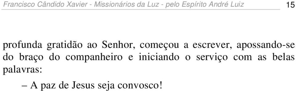 a escrever, apossando-se do braço do companheiro e