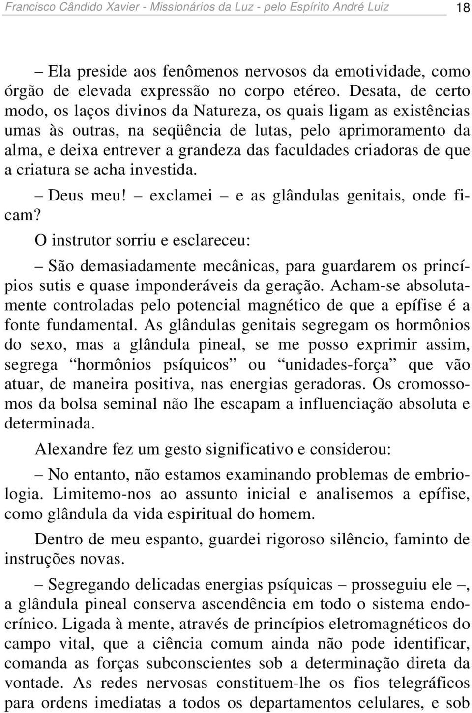 criadoras de que a criatura se acha investida. Deus meu! exclamei e as glândulas genitais, onde ficam?