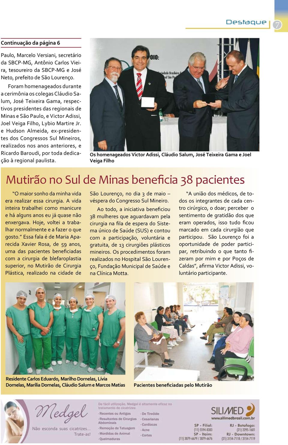 e Hudson Almeida, ex-presidentes dos Congressos Sul Mineiros, realizados nos anos anteriores, e Ricardo Baroudi, por toda dedicação à regional paulista.