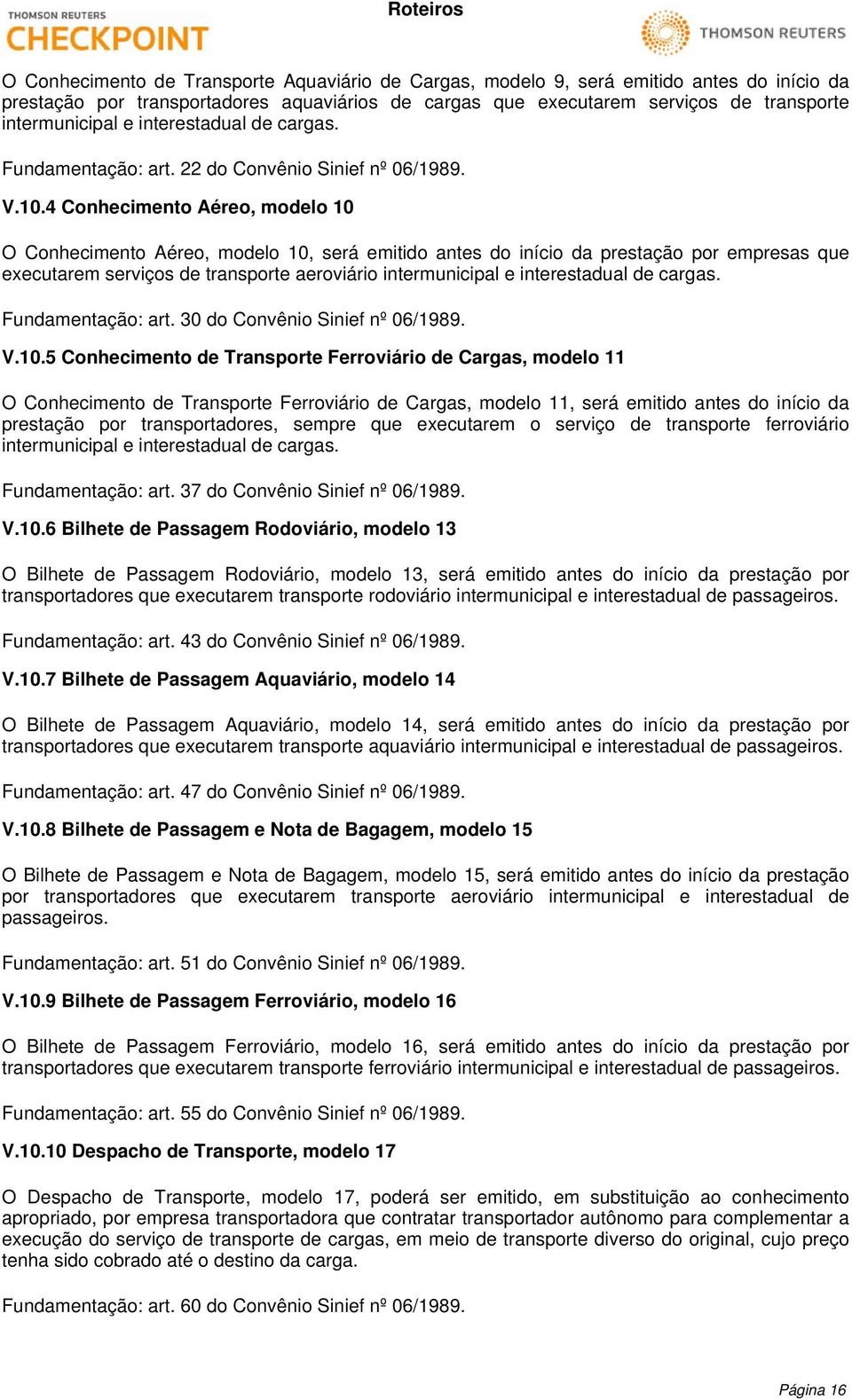 4 Conhecimento Aéreo, modelo 10 O Conhecimento Aéreo, modelo 10, será emitido antes do início da prestação por empresas que executarem serviços de transporte aeroviário intermunicipal e interestadual