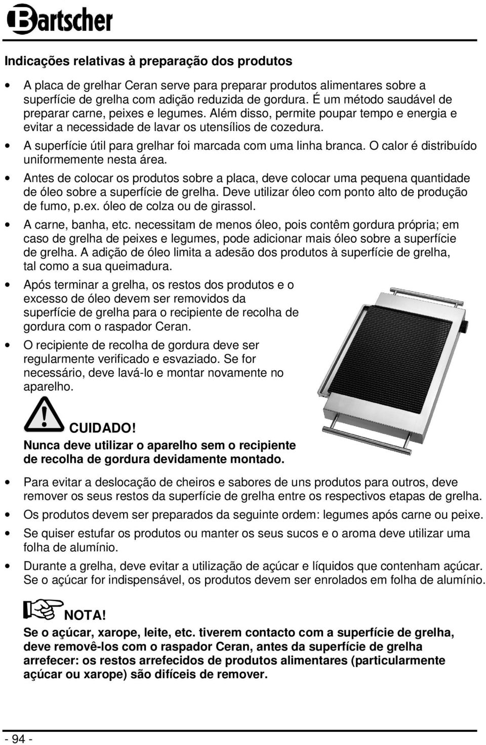 A superfície útil para grelhar foi marcada com uma linha branca. O calor é distribuído uniformemente nesta área.