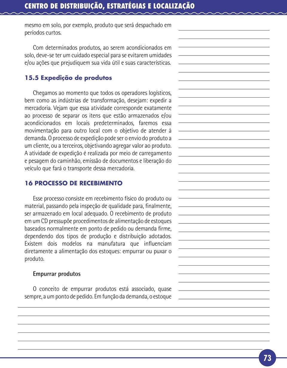 5 Expedição de produtos Chegamos ao momento que todos os operadores logísticos, bem como as indústrias de transformação, desejam: expedir a mercadoria.