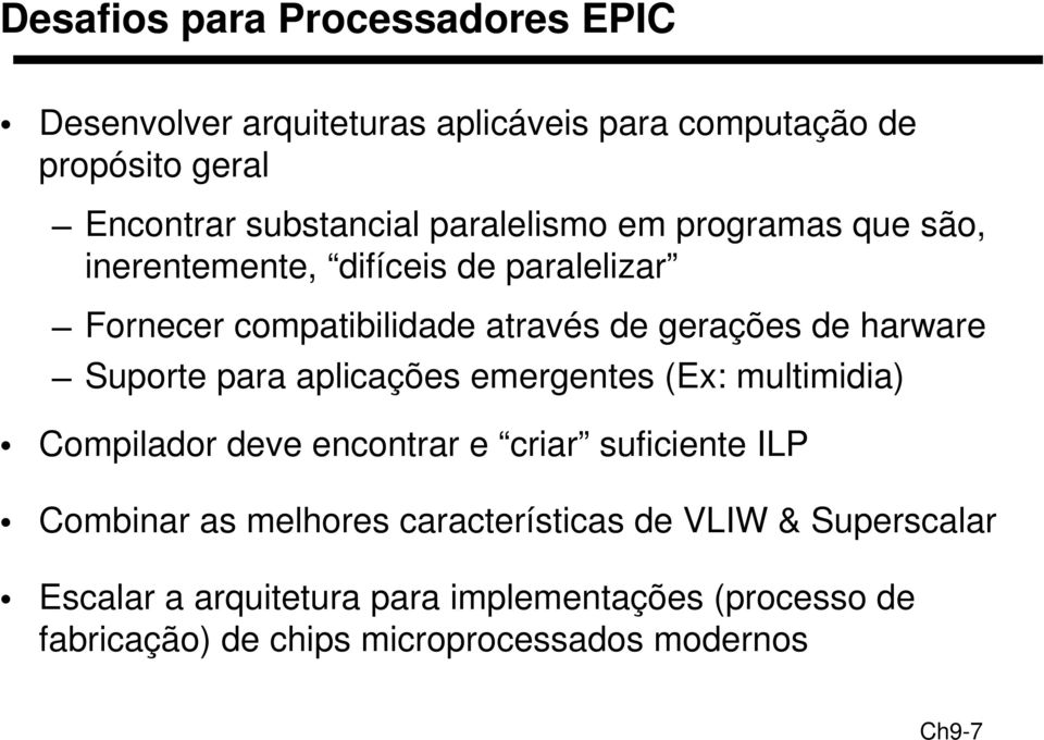 Suporte para aplicações emergentes (Ex: multimidia) Compilador deve encontrar e criar suficiente ILP Combinar as melhores