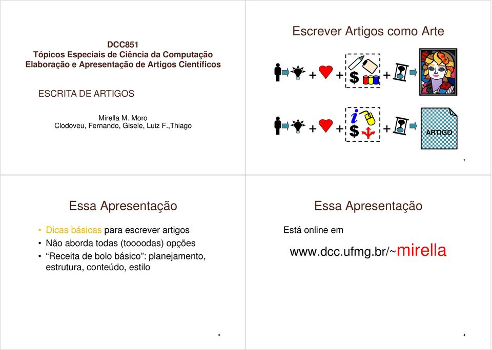 ,Thiago + + + ARTIGO 2 Essa Apresentação Dicas básicas para escrever artigos Não aborda todas (toooodas)