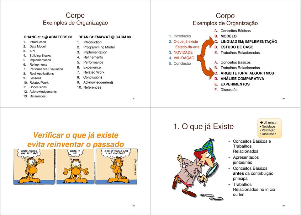 Implementation 4. Refinements 5. Performance 6. Experience 7. Related Work 8. Conclusions 9. Acknowledgements 10. References 57 1. Introdução 2. O que já existe Estado-da-arte 3. NOVIDADE 4.