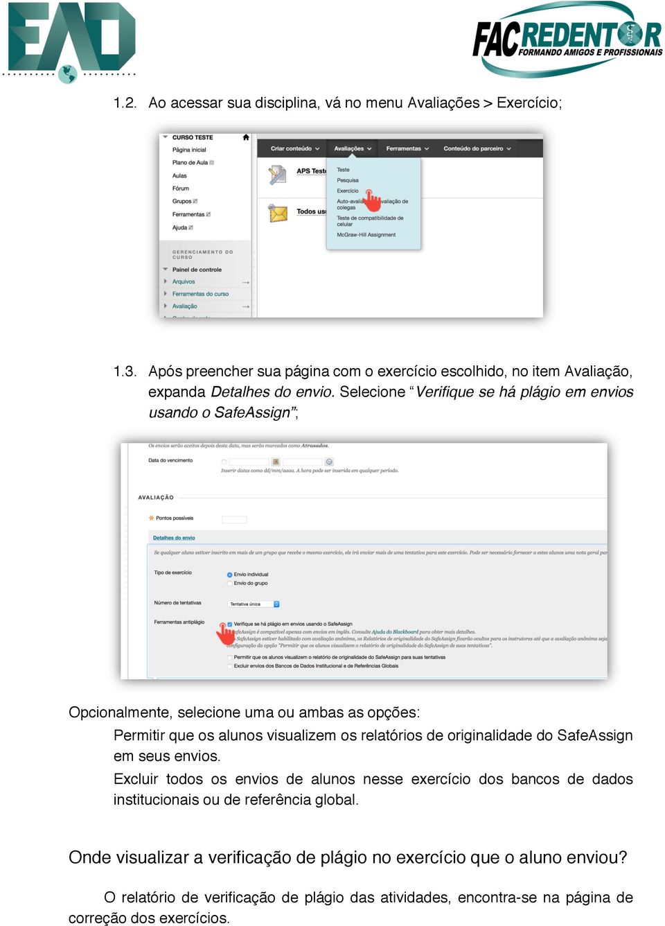 Selecione Verifique se há plágio em envios usando o SafeAssign ; Opcionalmente, selecione uma ou ambas as opções:!