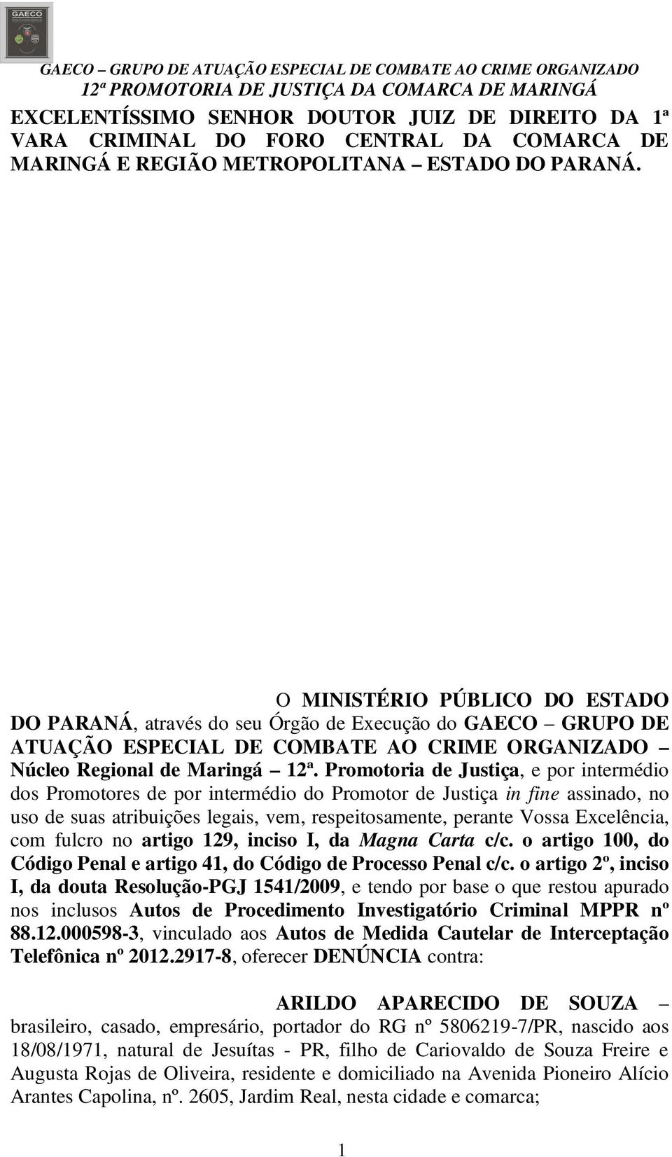 Promotoria de Justiça, e por intermédio dos Promotores de por intermédio do Promotor de Justiça in fine assinado, no uso de suas atribuições legais, vem, respeitosamente, perante Vossa Excelência,