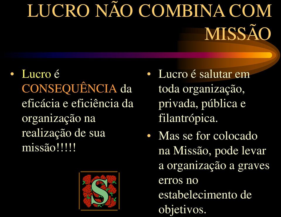 !!!! Lucro é salutar em toda organização, privada, pública e filantrópica.