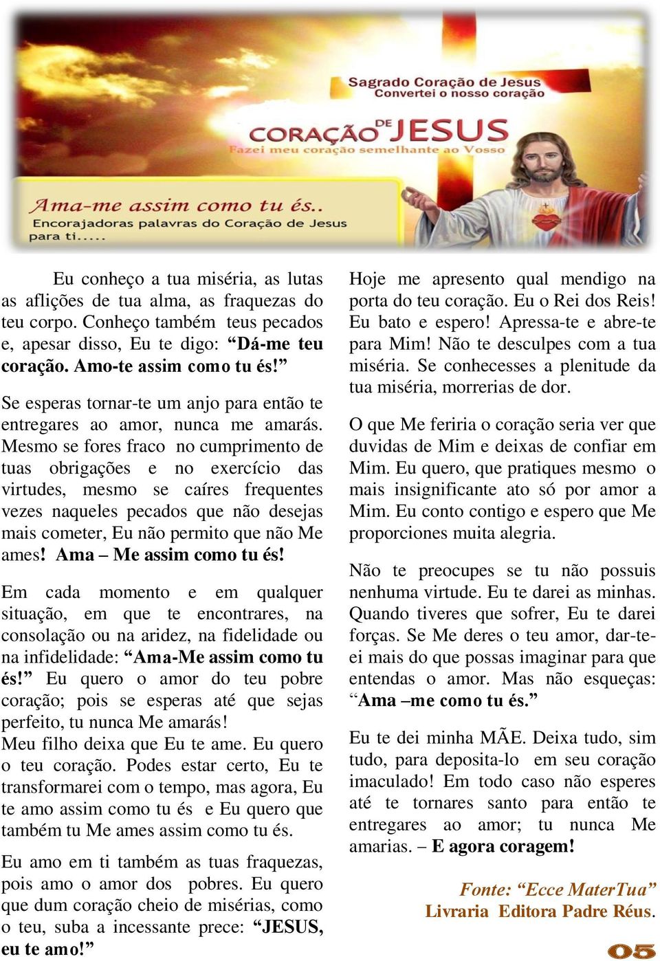 Mesmo se fores fraco no cumprimento de tuas obrigações e no exercício das virtudes, mesmo se caíres frequentes vezes naqueles pecados que não desejas mais cometer, Eu não permito que não Me ames!