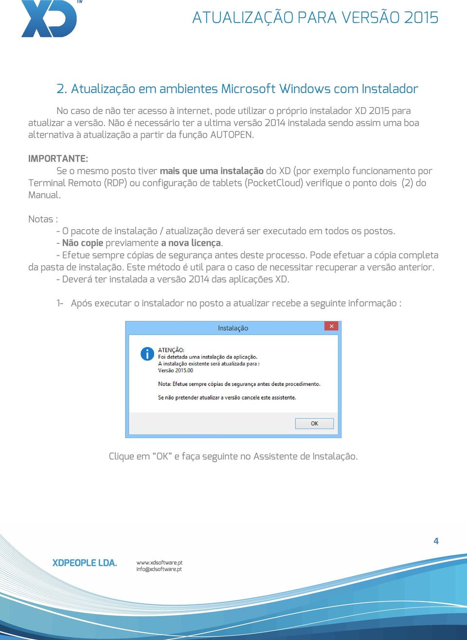 IMPORTANTE: Se o mesmo posto tiver mais que uma instalação do XD (por exemplo funcionamento por Terminal Remoto (RDP) ou configuração de tablets (PocketCloud) verifique o ponto dois (2) do Manual.