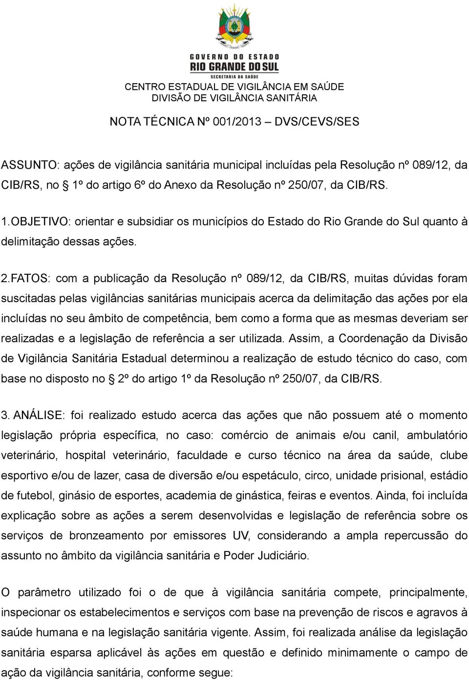 0/07, da CIB/RS. 1.OBJETIVO: orientar e subsidiar os municípios do Estado do Rio Grande do Sul quanto à delimitação dessas ações. 2.