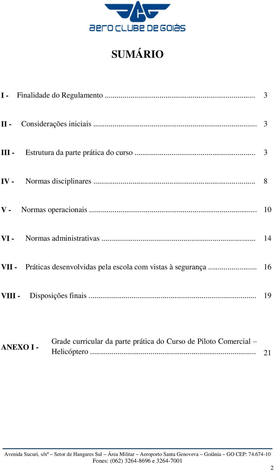 .. 8 V - Normas operacionais... 10 VI - Normas administrativas.