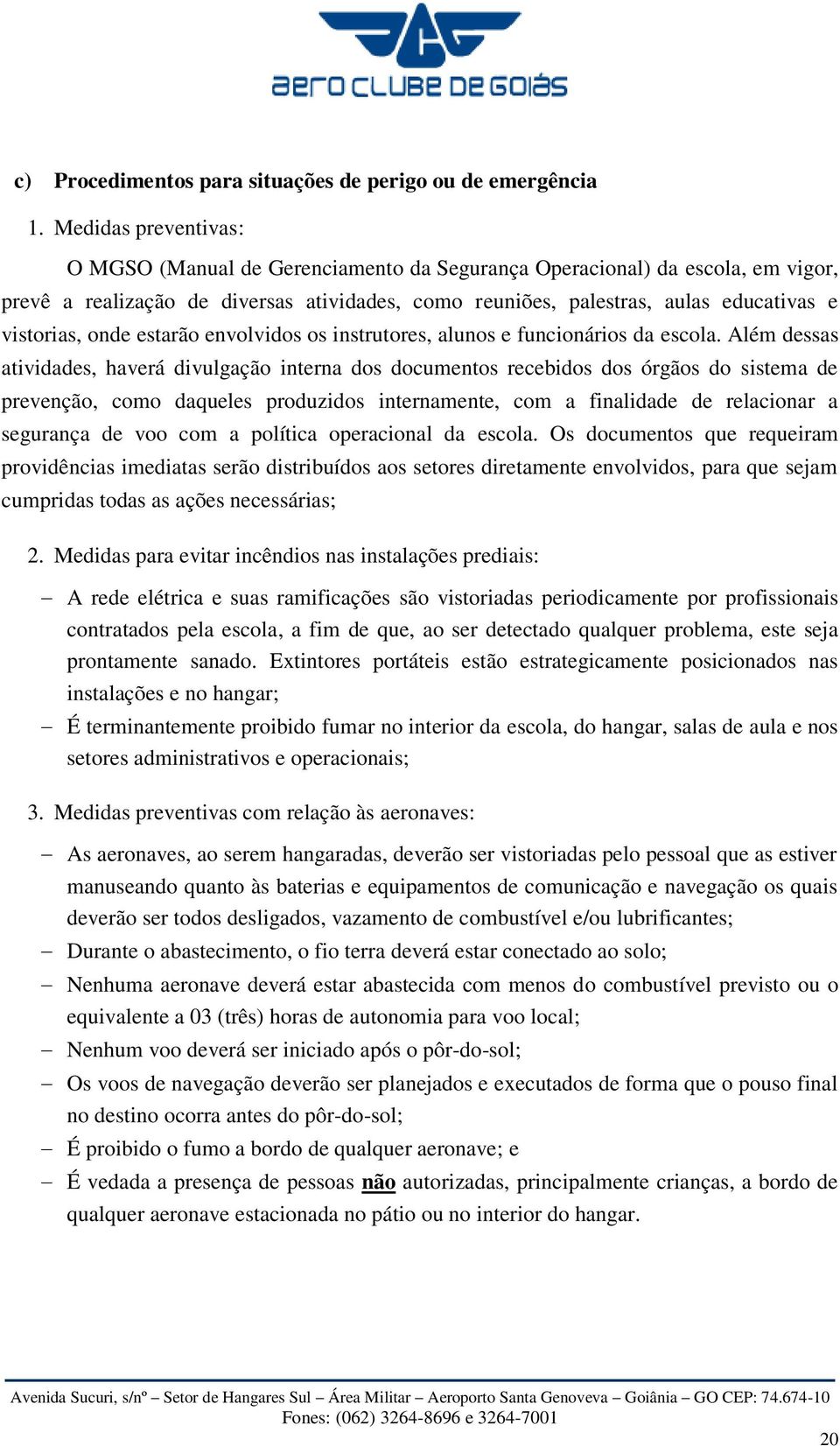 onde estarão envolvidos os instrutores, alunos e funcionários da escola.