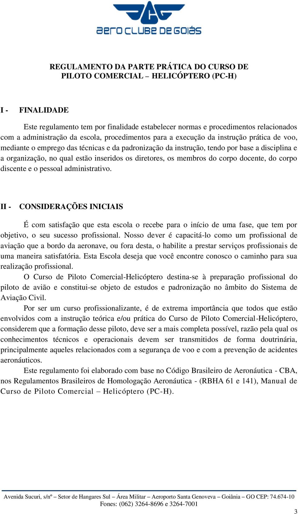 os diretores, os membros do corpo docente, do corpo discente e o pessoal administrativo.