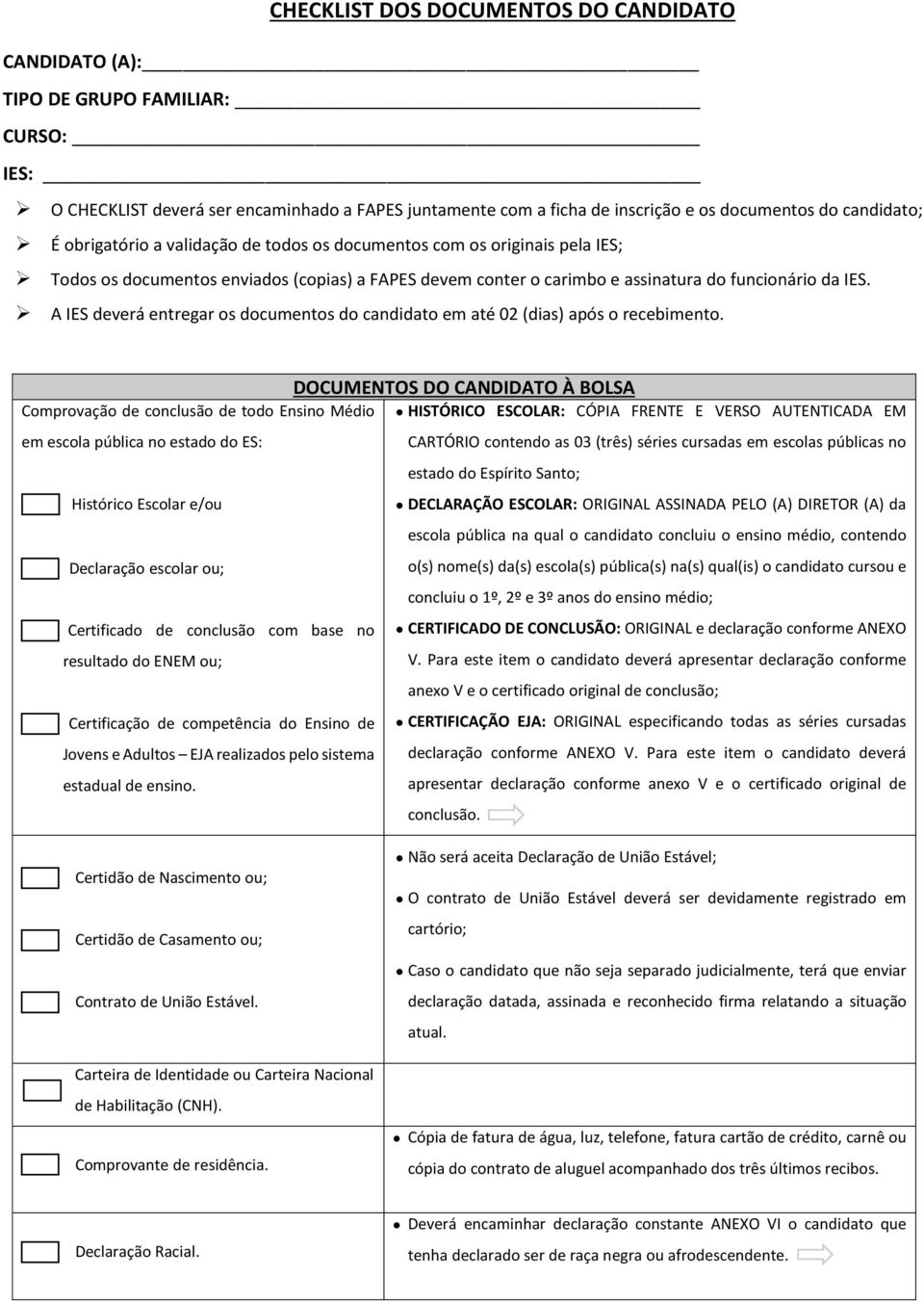 A IES deverá entregar os documentos do candidato em até 02 (dias) após o recebimento.