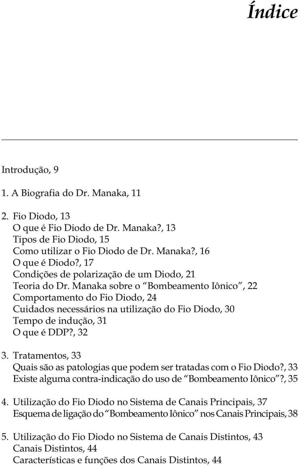Manaka sobre o Bombeamento Iônico, 22 Comportamento do Fio Diodo, 24 Cuidados necessários na utilização do Fio Diodo, 30 Tempo de indução, 31 O que é DDP?, 32 3.