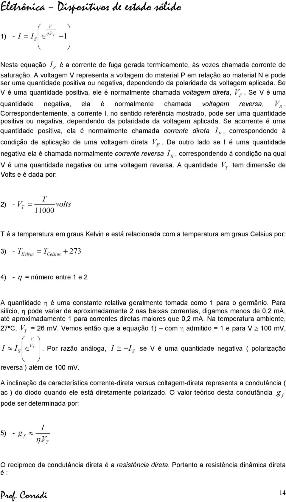 Se é uma quantidade positiva, ele é normalmente chamada voltagem direta,. Se é uma quantidade negativa, ela é normalmente chamada voltagem reversa,.