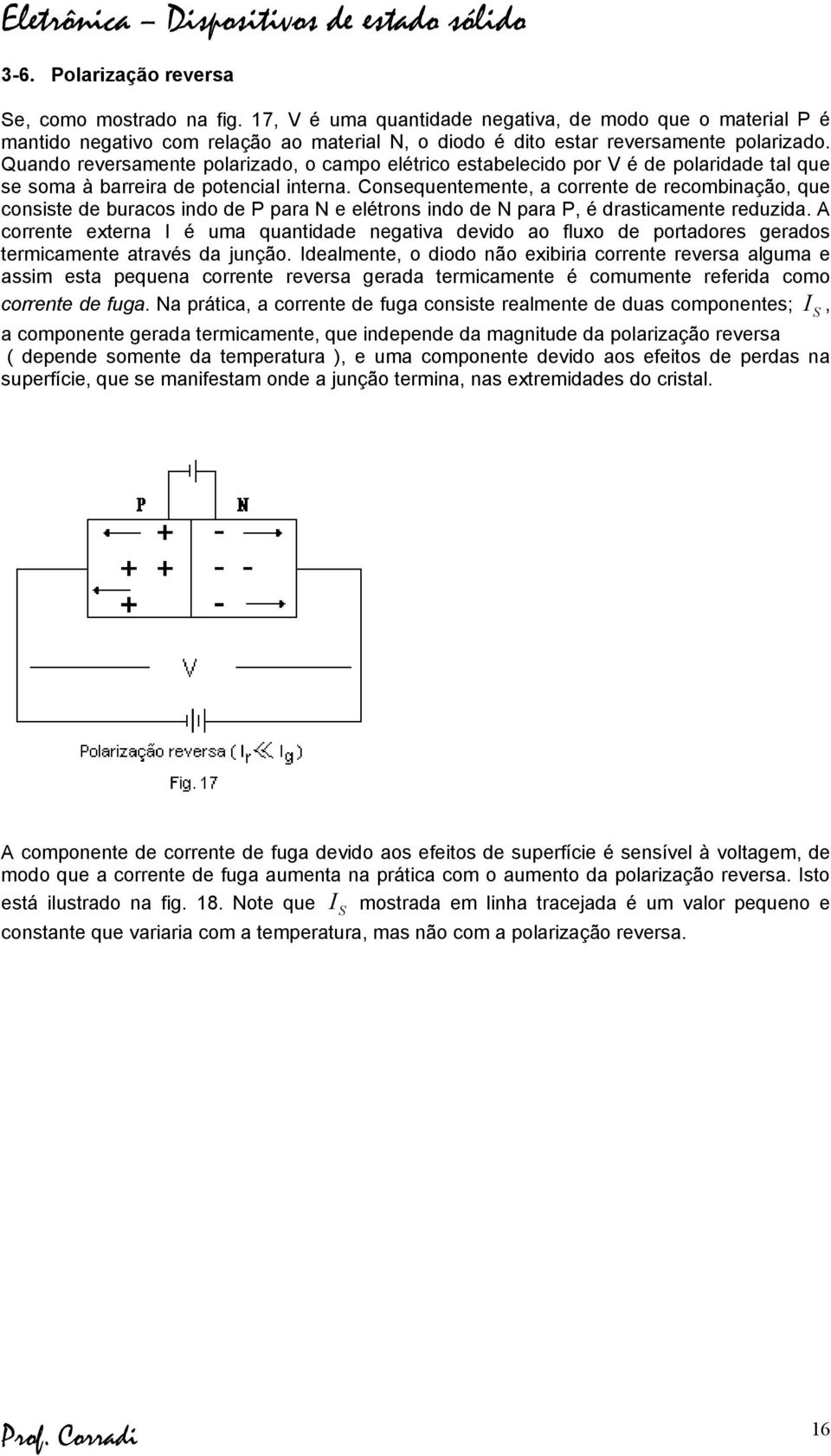 onsequentemente, a corrente de recombinação, que consiste de buracos indo de P para N e elétrons indo de N para P, é drasticamente reduzida.