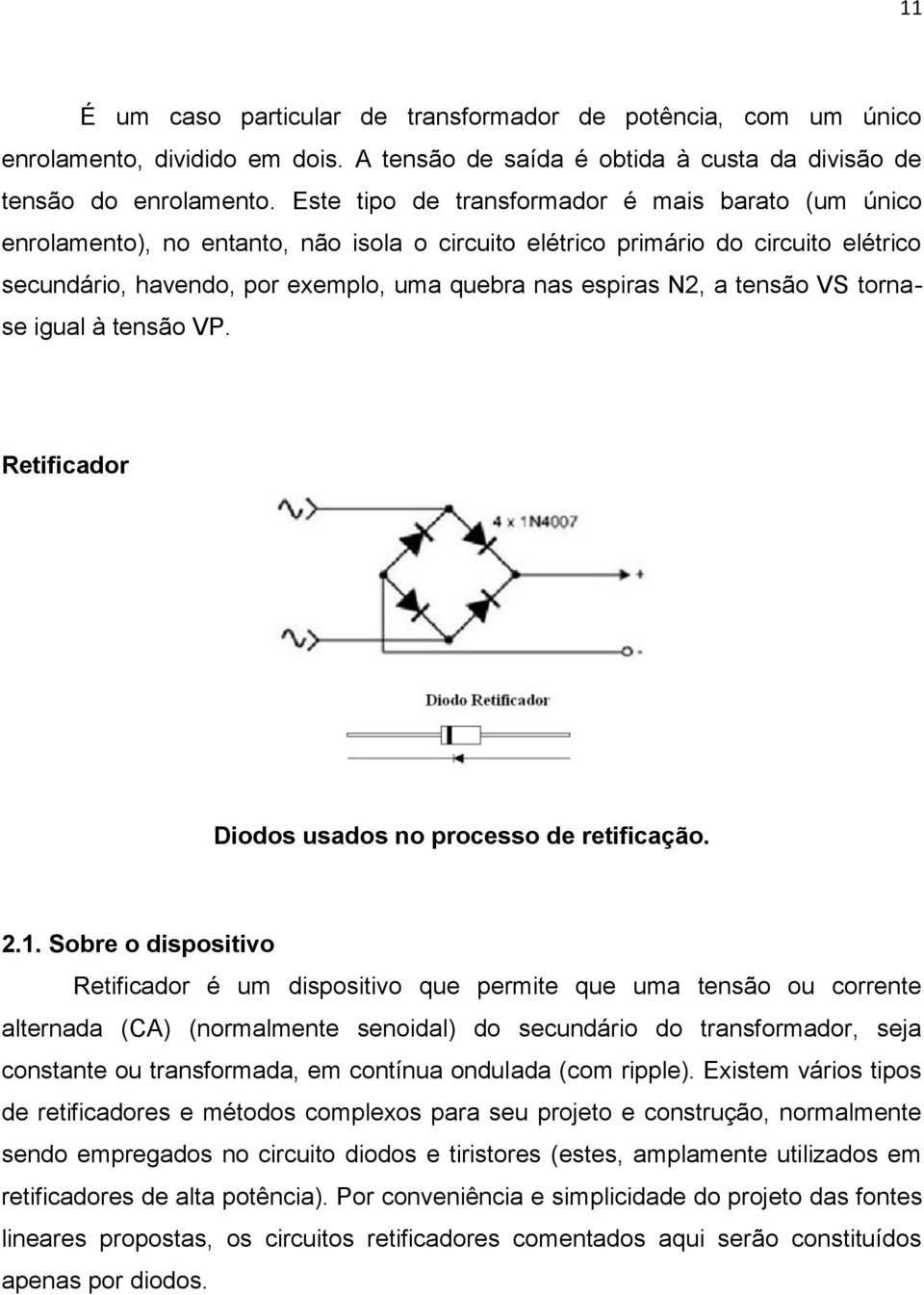 tensão VS tornase igual à tensão VP. Retificador Diodos usados no processo de retificação. 2.1.