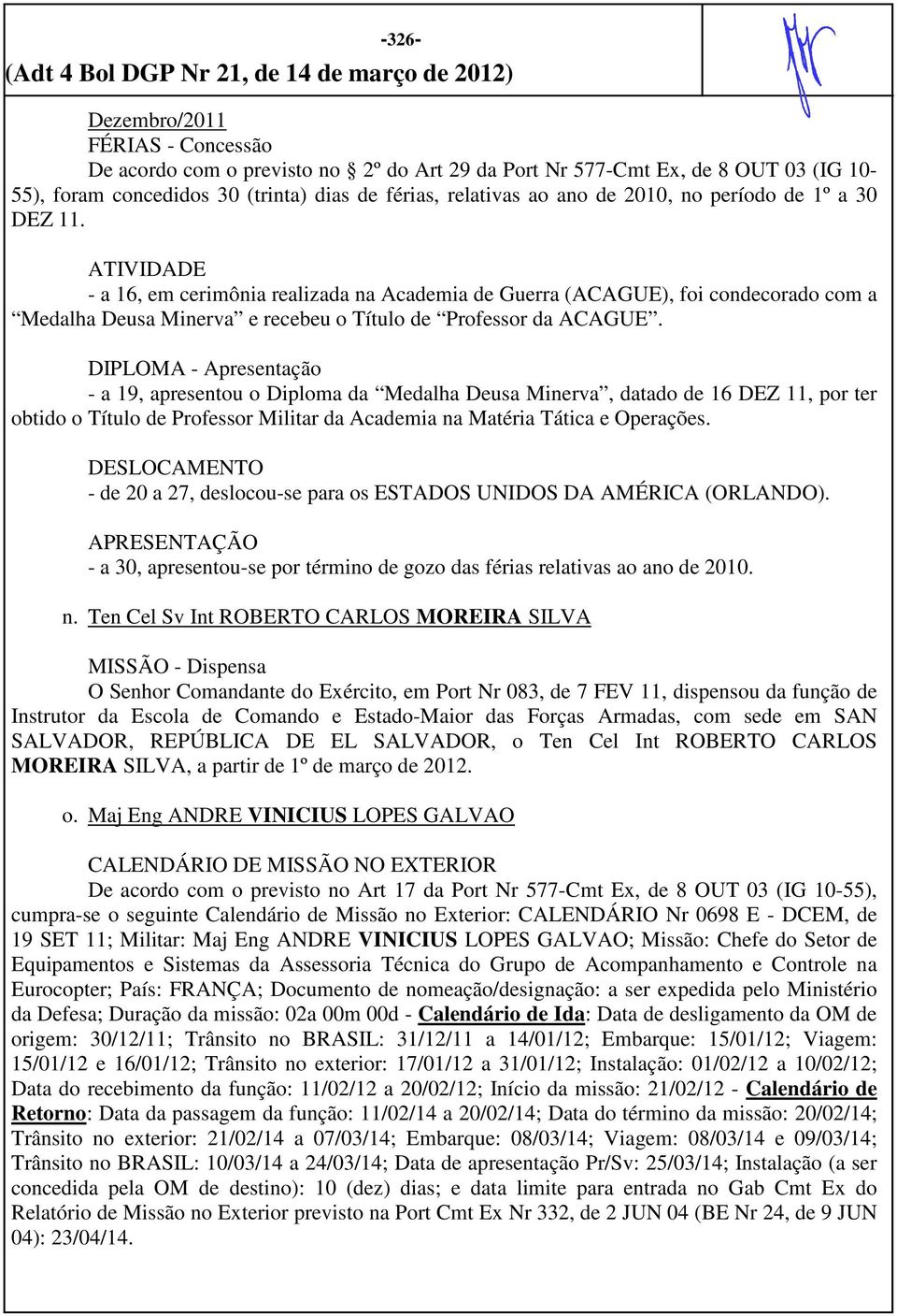 DIPLOMA - Apresentação - a 19, apresentou o Diploma da Medalha Deusa Minerva, datado de 16 DEZ 11, por ter obtido o Título de Professor Militar da Academia na Matéria Tática e Operações.