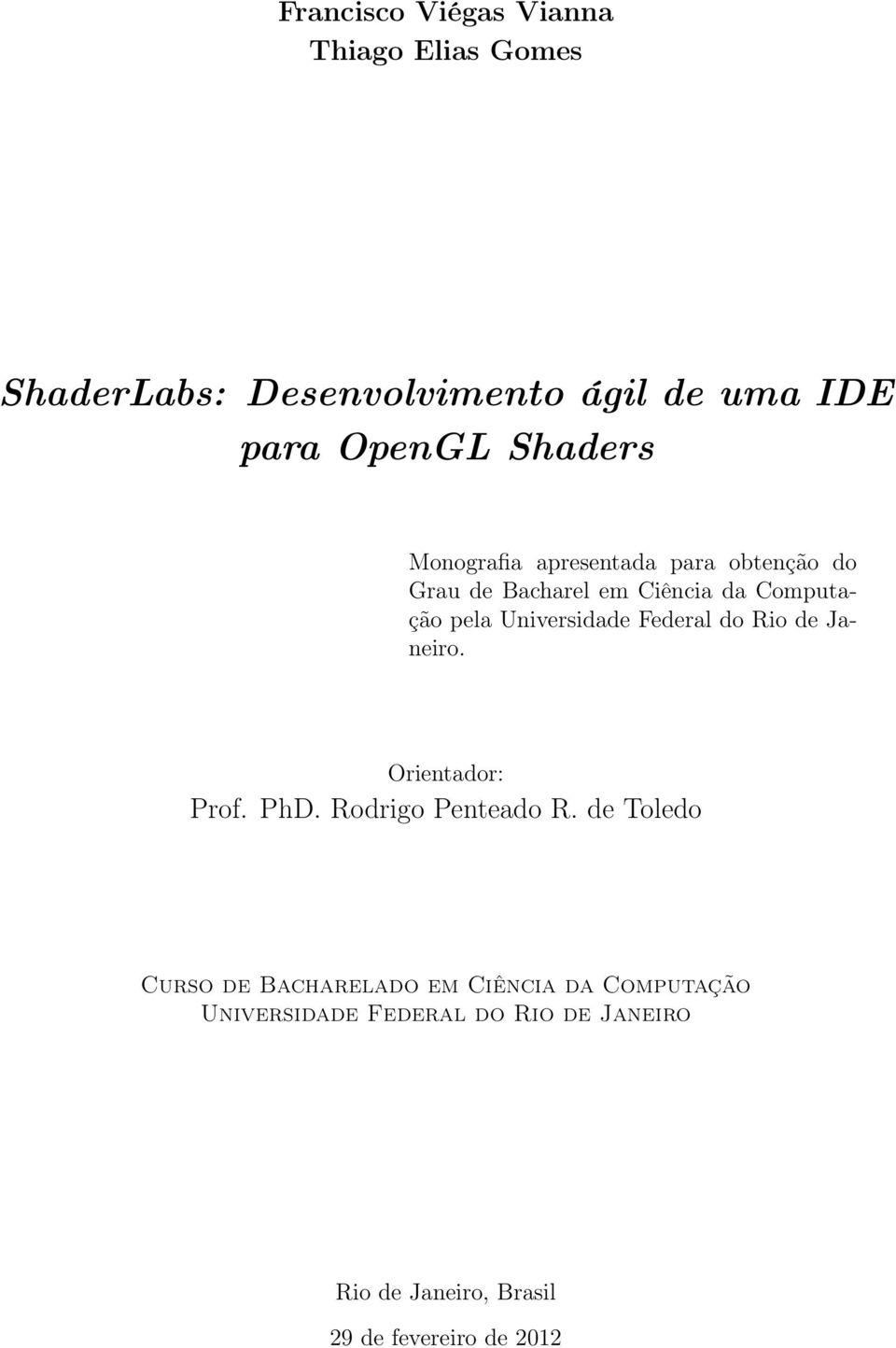 Universidade Federal do Rio de Janeiro. Orientador: Prof. PhD. Rodrigo Penteado R.