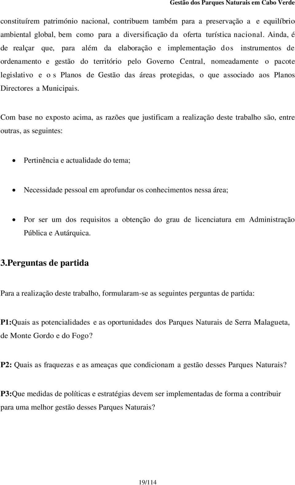 das áreas protegidas, o que associado aos Planos Directores a Municipais.