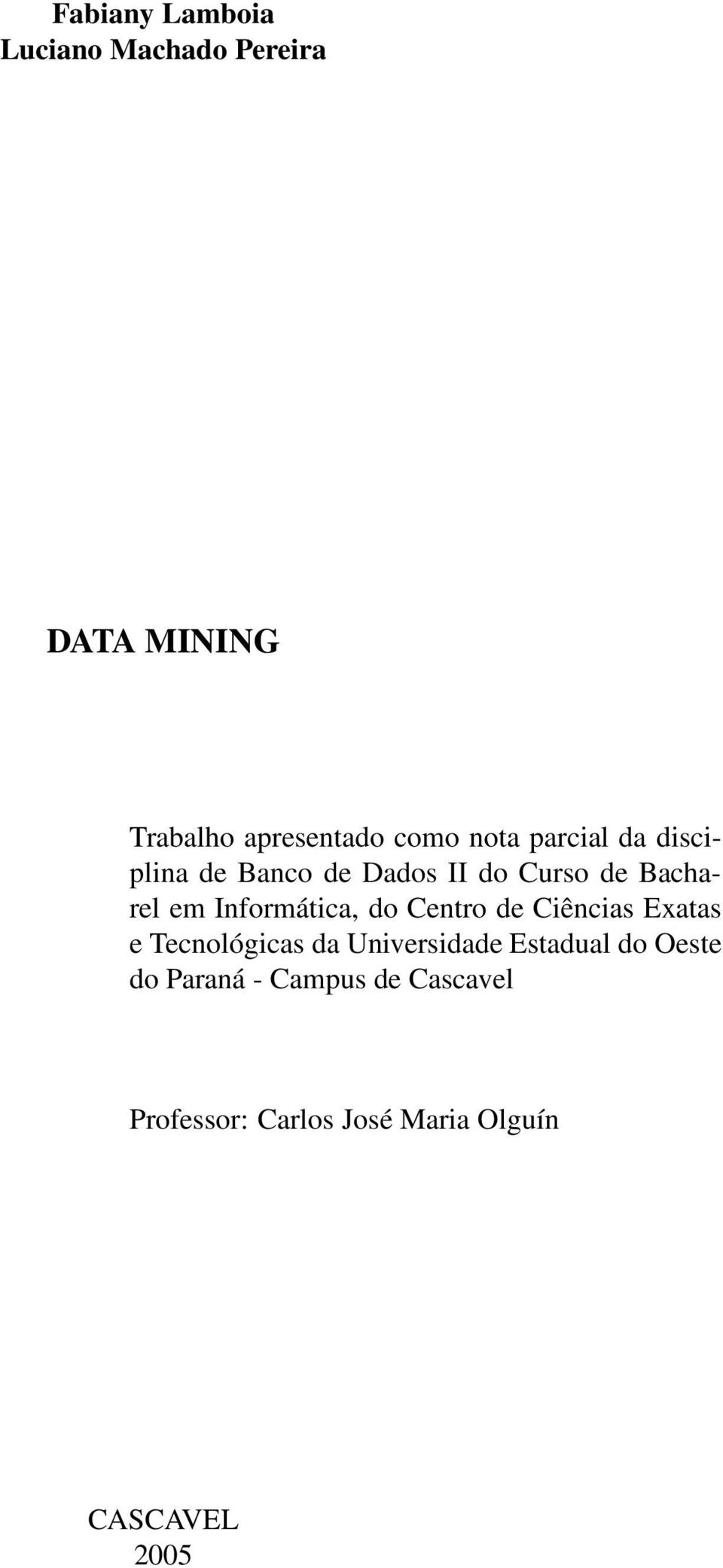 Informática, do Centro de Ciências Exatas e Tecnológicas da Universidade