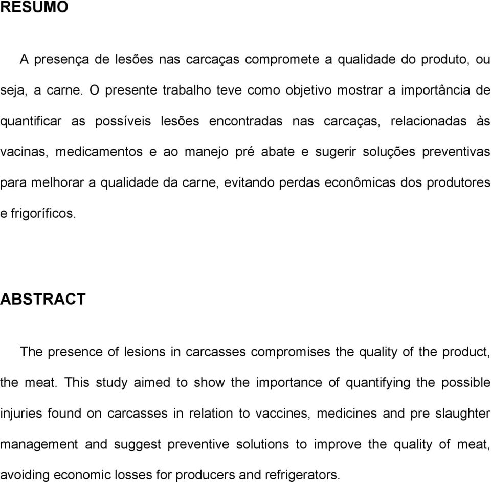 soluções preventivas para melhorar a qualidade da carne, evitando perdas econômicas dos produtores e frigoríficos.