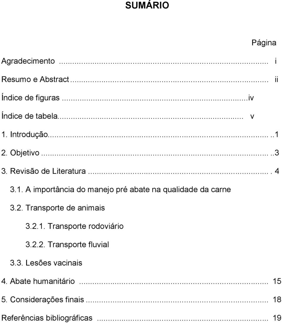 2. Transporte de animais 3.2.1. Transporte rodoviário 3.2.2. Transporte fluvial 3.3. Lesões vacinais 4.