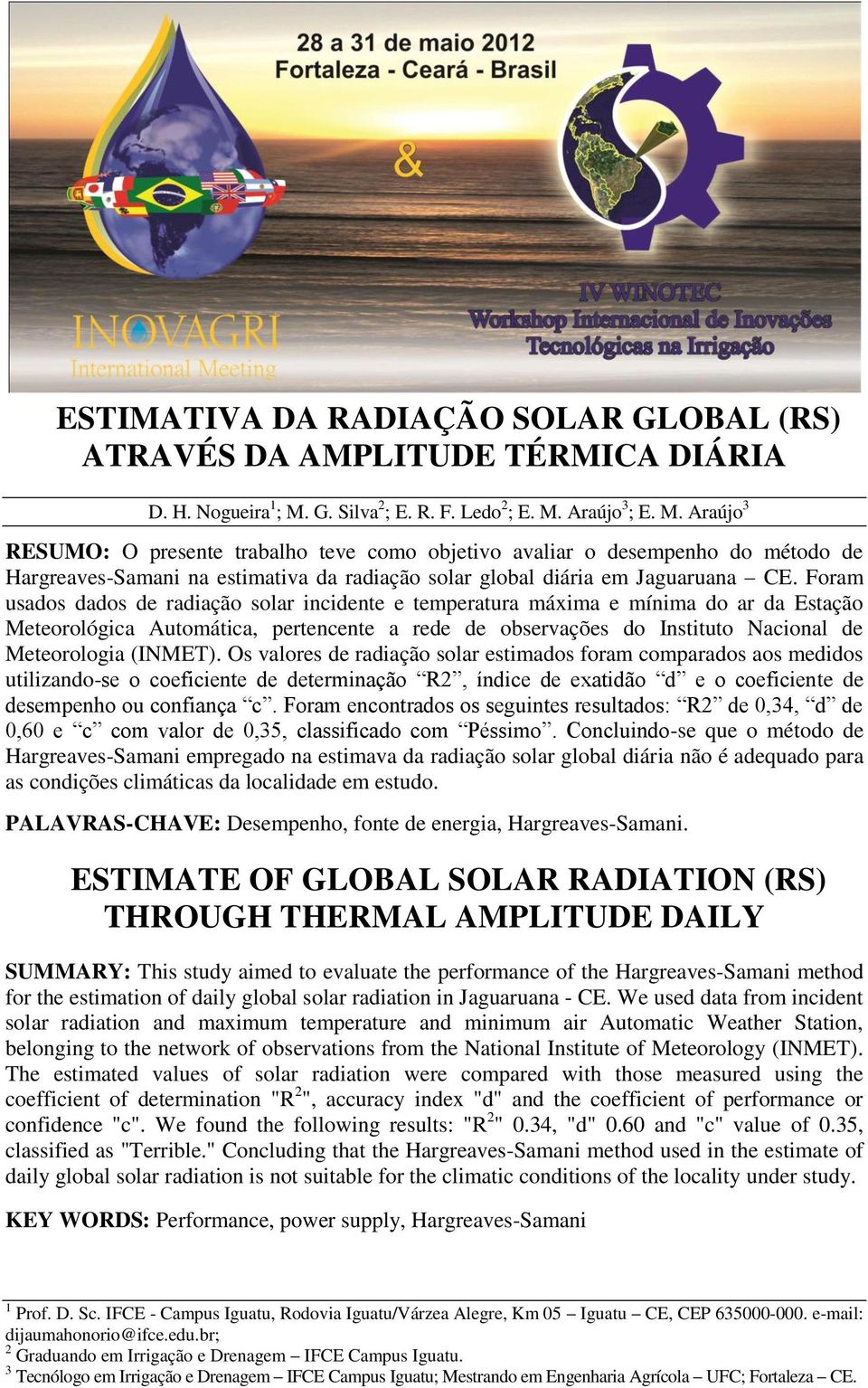 Araújo 3 ; E. M. Araújo 3 RESUMO: O presente trabalho teve como objetivo avaliar o desempenho do método de Hargreaves-Samani na estimativa da radiação solar global diária em Jaguaruana CE.