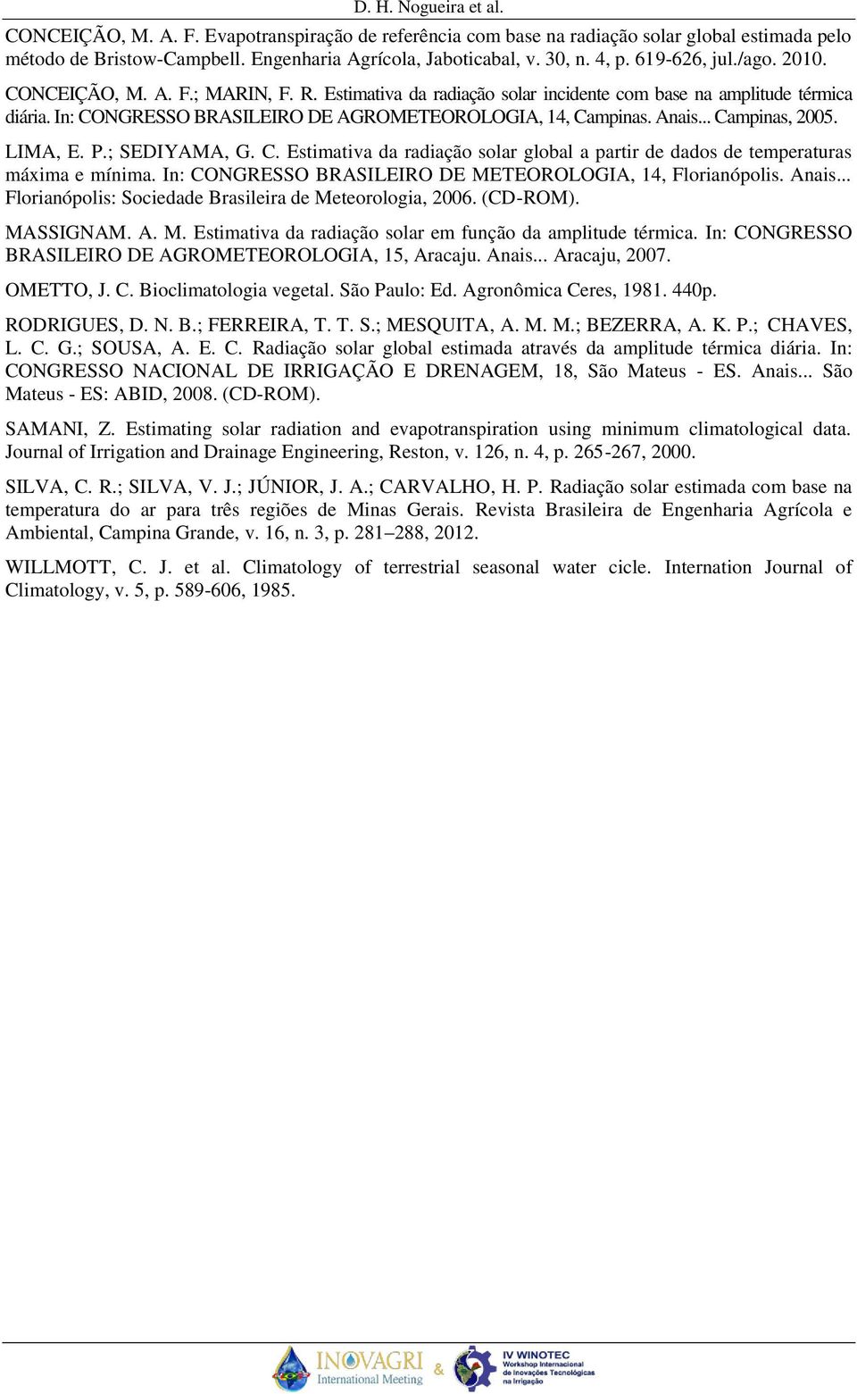 LIMA, E. P.; SEDIYAMA, G. C. Estimativa da radiação solar global a partir de dados de temperaturas máxima e mínima. In: CONGRESSO BRASILEIRO DE METEOROLOGIA, 14, Florianópolis. Anais.