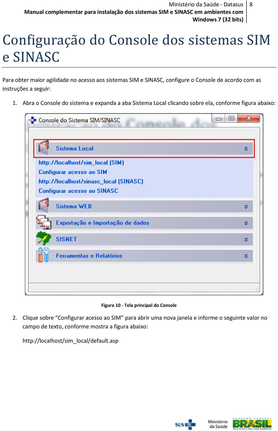 Abra o Console do sistema e expanda a aba Sistema Local clicando sobre ela, conforme figura abaixo: Figura 10 - Tela