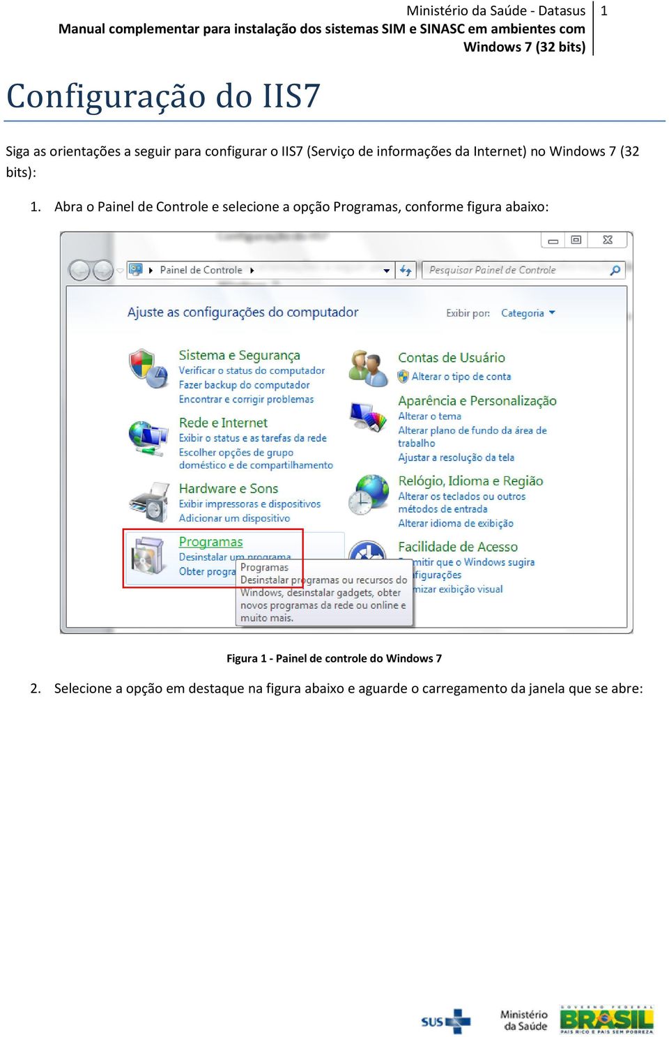 Abra o Painel de Controle e selecione a opção Programas, conforme figura abaixo: Figura 1