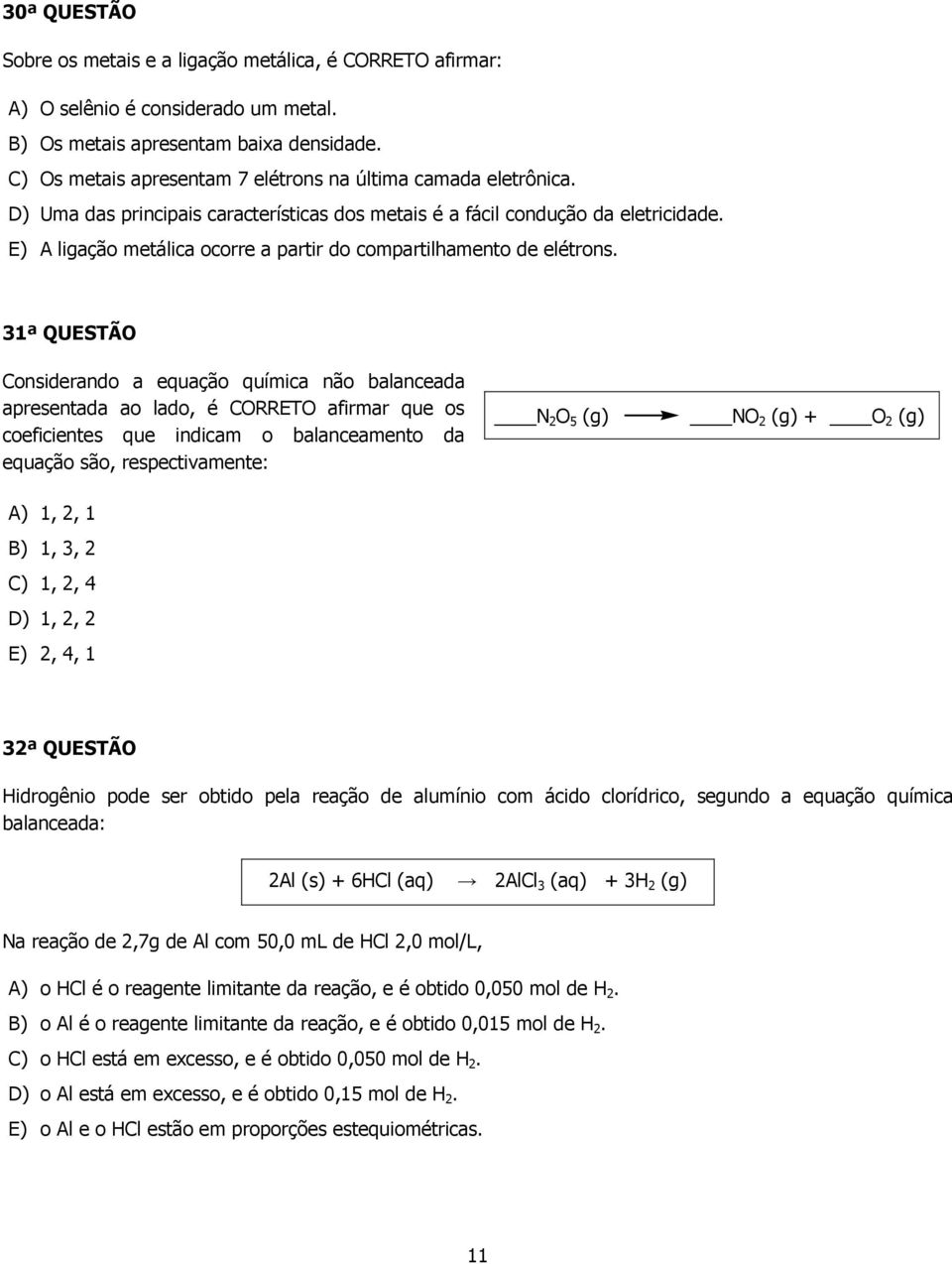 E) A ligação metálica ocorre a partir do compartilhamento de elétrons.