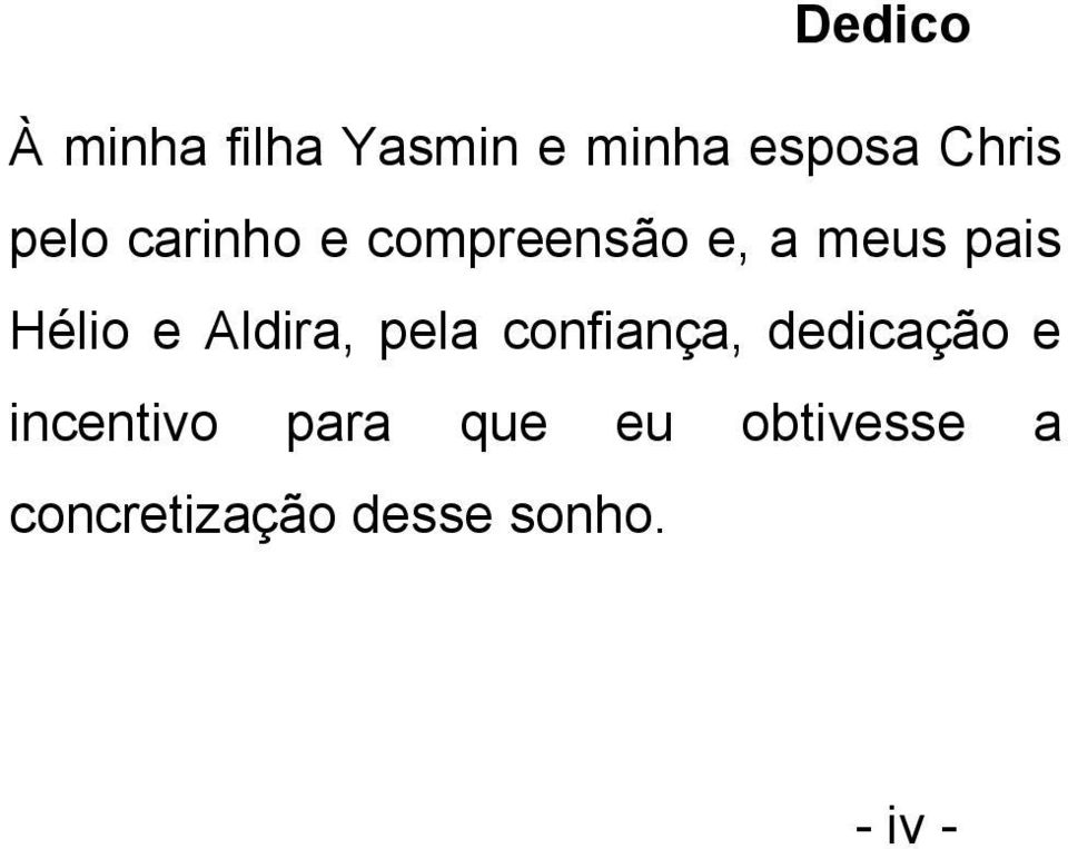 pais Hélio e Aldira, pela confiança, dedicação e