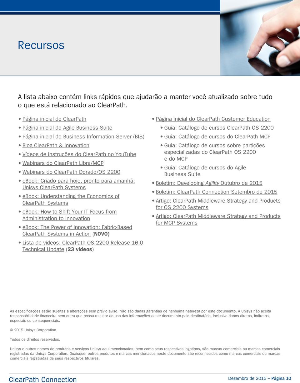 Webinars do ClearPath Libra/MCP Webinars do ClearPath Dorado/OS 2200 ebook: Criado para hoje, pronto para amanhã: Unisys ClearPath Systems ebook: Understanding the Economics of ClearPath Systems