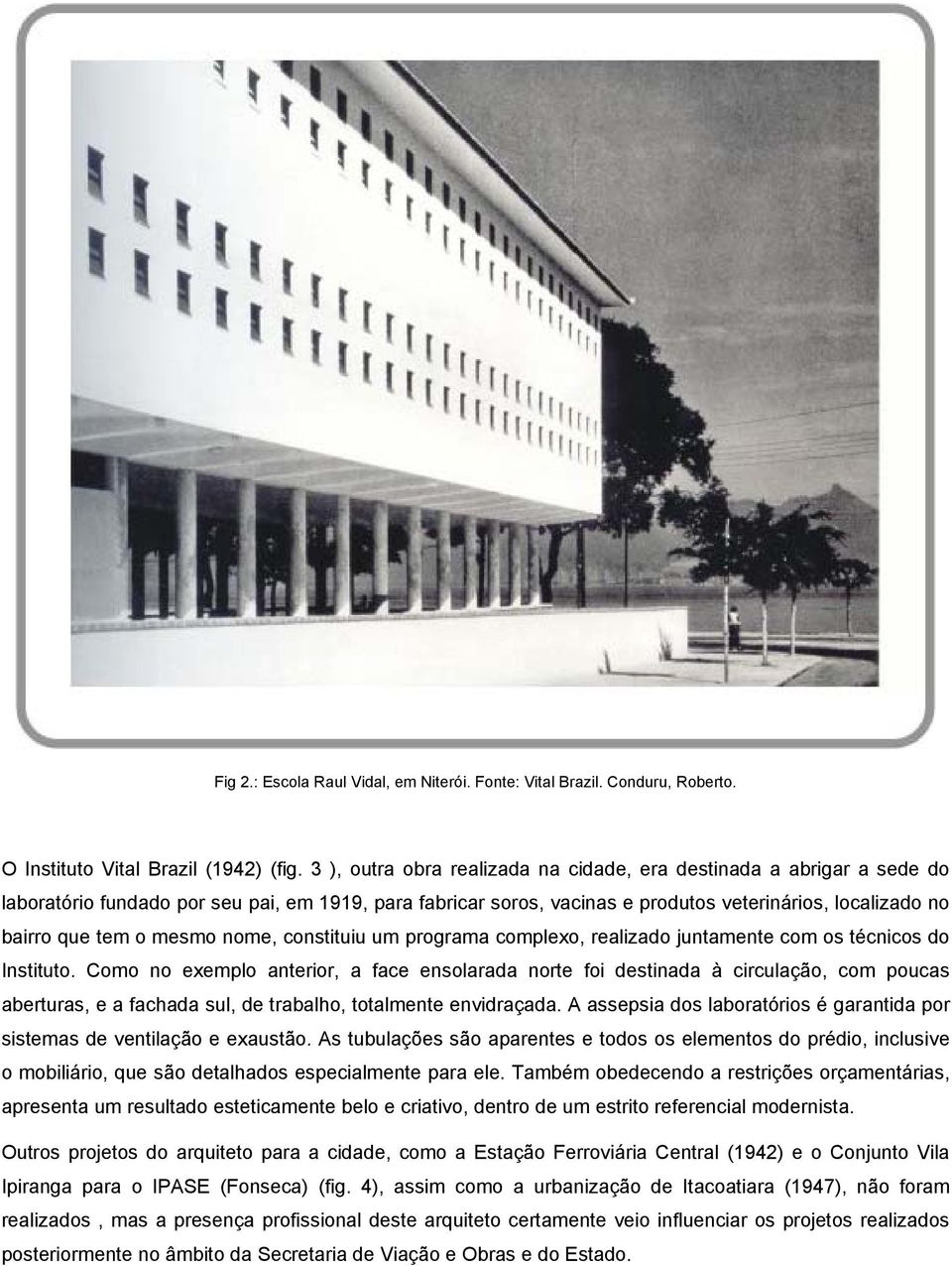 mesmo nome, constituiu um programa complexo, realizado juntamente com os técnicos do Instituto.