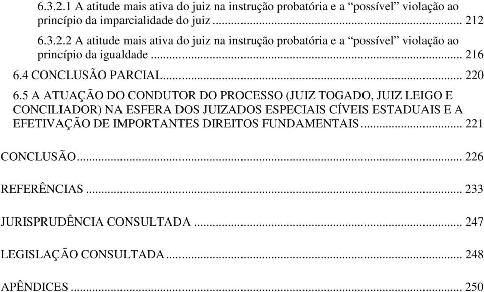 5 A ATUAÇÃO DO CONDUTOR DO PROCESSO (JUIZ TOGADO, JUIZ LEIGO E CONCILIADOR) NA ESFERA DOS JUIZADOS ESPECIAIS CÍVEIS ESTADUAIS E A EFETIVAÇÃO DE