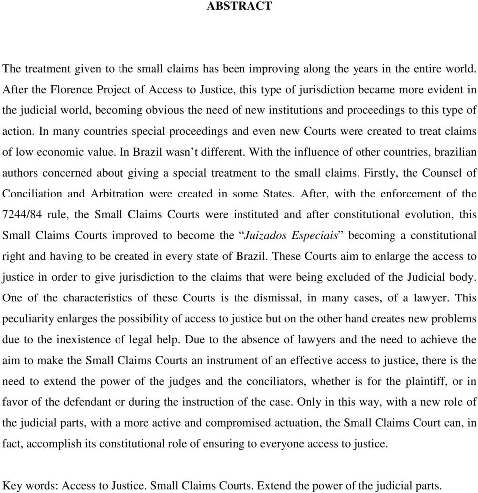 action. In many countries special proceedings and even new Courts were created to treat claims of low economic value. In Brazil wasn t different.