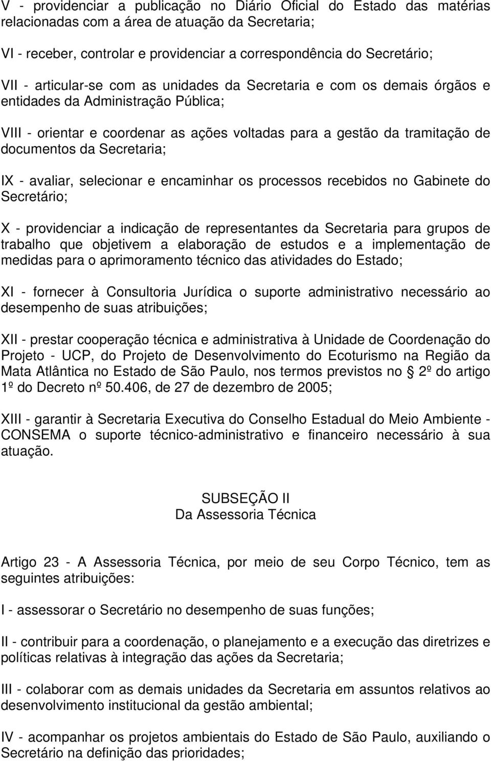 Secretaria; IX - avaliar, selecionar e encaminhar os processos recebidos no Gabinete do Secretário; X - providenciar a indicação de representantes da Secretaria para grupos de trabalho que objetivem