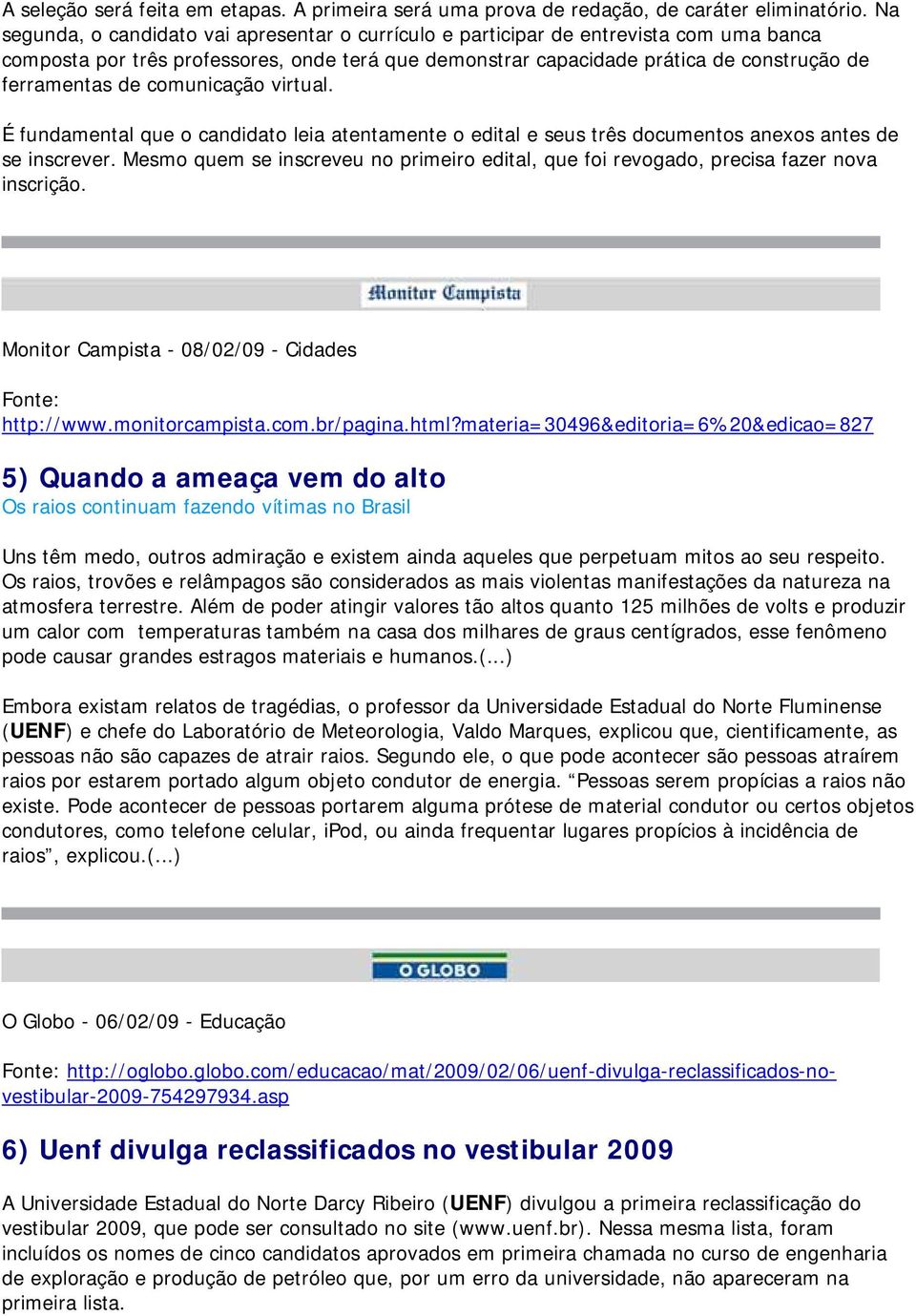 comunicação virtual. É fundamental que o candidato leia atentamente o edital e seus três documentos anexos antes de se inscrever.