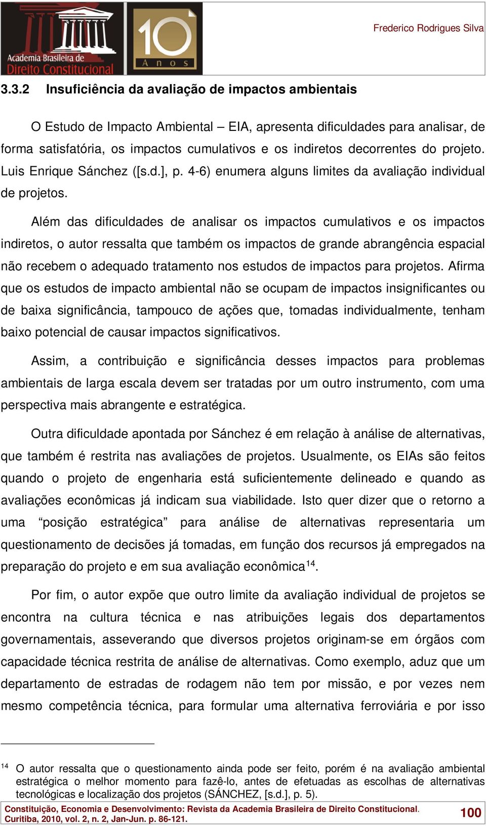 decorrentes do projeto. Luis Enrique Sánchez ([s.d.], p. 4-6) enumera alguns limites da avaliação individual de projetos.