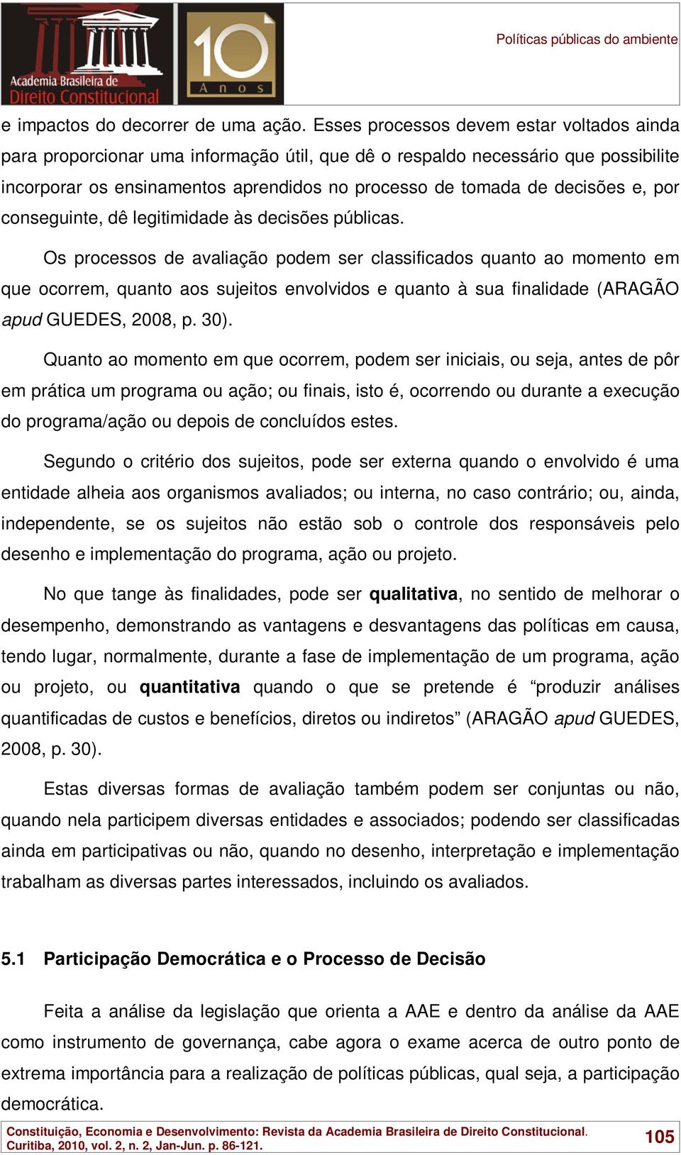 e, por conseguinte, dê legitimidade às decisões públicas.