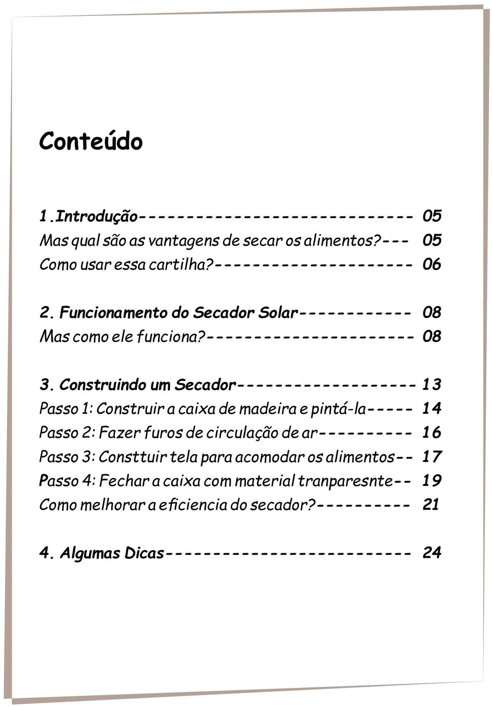 Construindo um Secador------------------- 13 Passo 1: Construir a caixa de madeira e pintá-la----- 14 Passo 2: Fazer furos de circulação de ar---------- 16