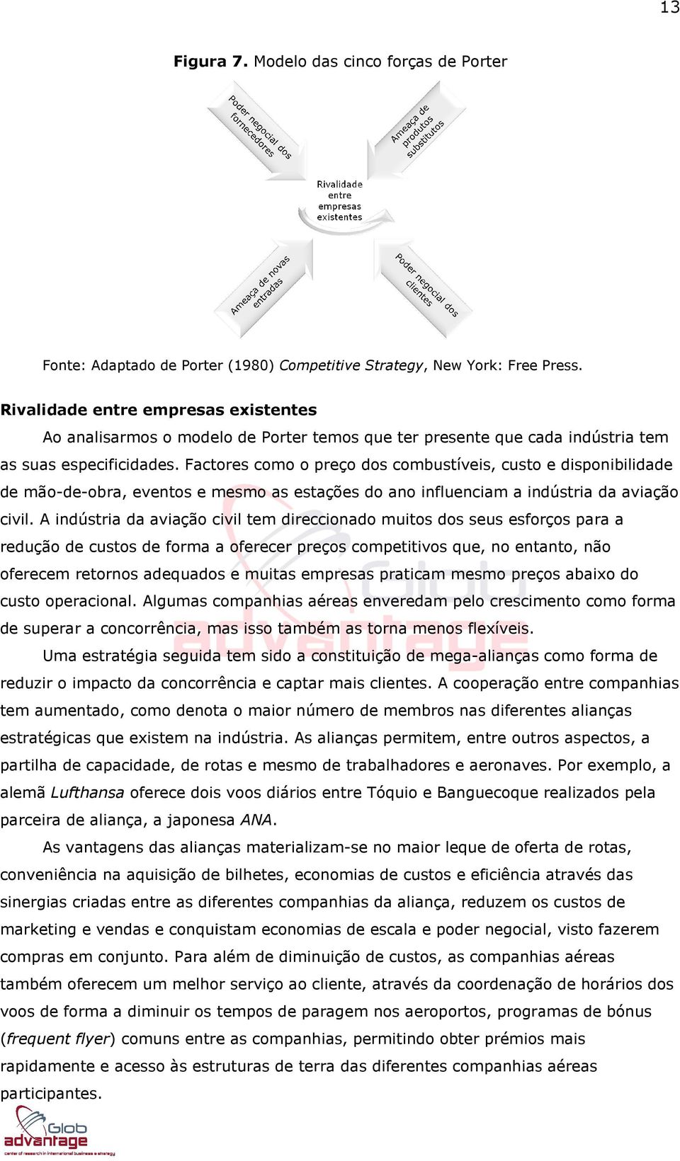 Factores como o preço dos combustíveis, custo e disponibilidade de mão-de-obra, eventos e mesmo as estações do ano influenciam a indústria da aviação civil.