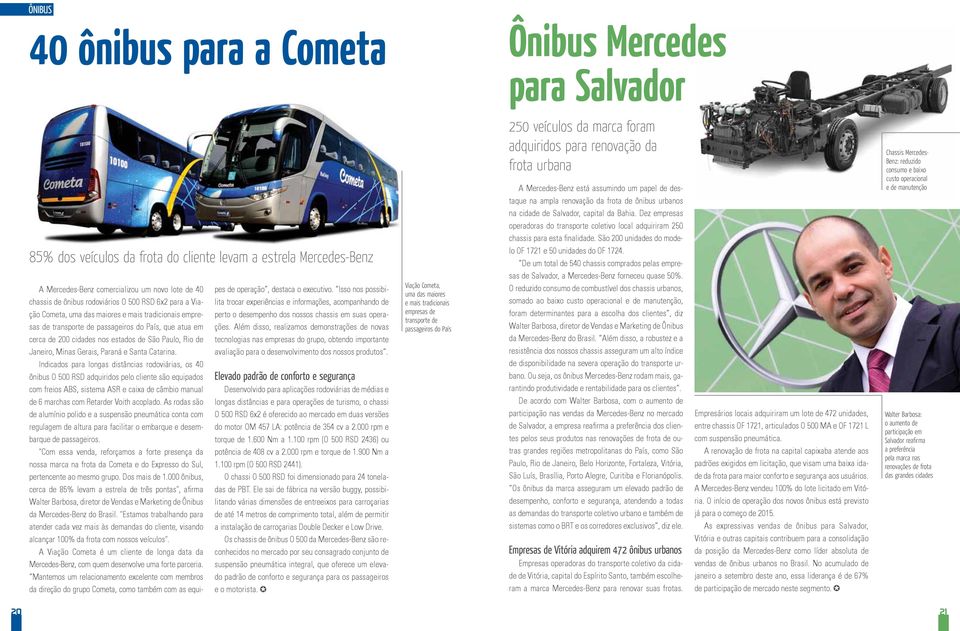 Dez empresas operadoras do transporte coletivo local adquiriram 250 chassis para esta finalidade.