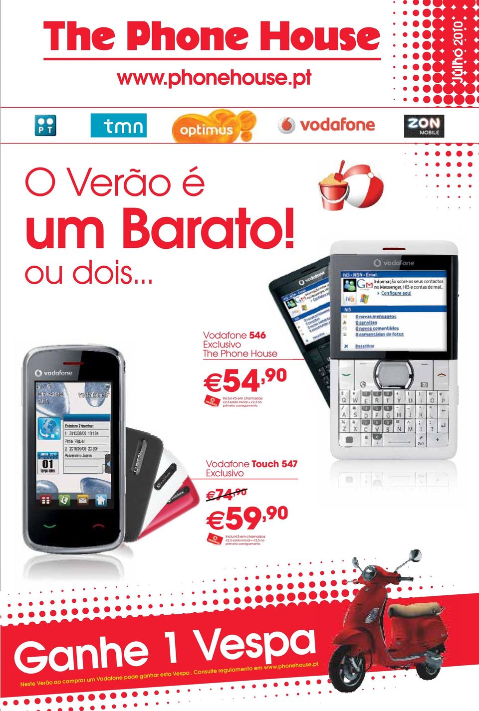 primeiro carregamento Vodafone Touch 547 Exclusivo 74,90 59,90 Inclui 5 em chamadas 2,5 saldo